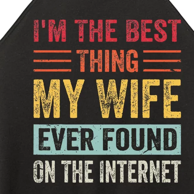 IM The Best Thing My Wife Ever Found On The Internet Women’s Perfect Tri Rocker Tank