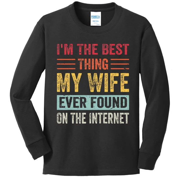 IM The Best Thing My Wife Ever Found On The Internet Kids Long Sleeve Shirt