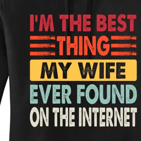 IM The Best Thing My Wife Ever Found On The Internet Funny Women's Pullover Hoodie