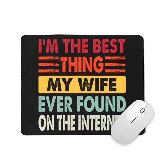 IM The Best Thing My Wife Ever Found On The Internet Funny Mousepad