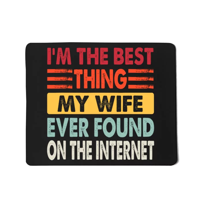 IM The Best Thing My Wife Ever Found On The Internet Funny Mousepad