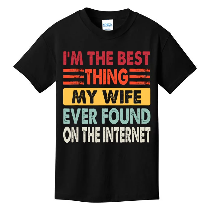 IM The Best Thing My Wife Ever Found On The Internet Funny Kids T-Shirt