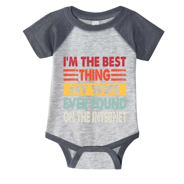 IM The Best Thing My Wife Ever Found On The Internet Funny Infant Baby Jersey Bodysuit