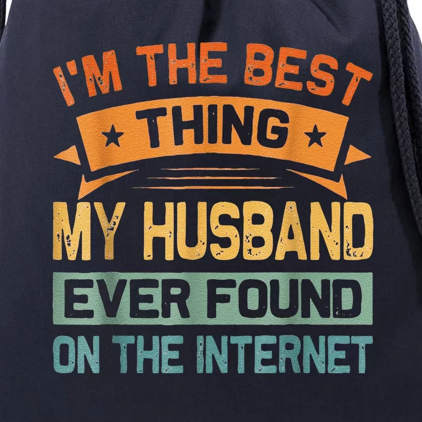 I'm The Best Thing My Husband Ever Found On The Internet Drawstring Bag