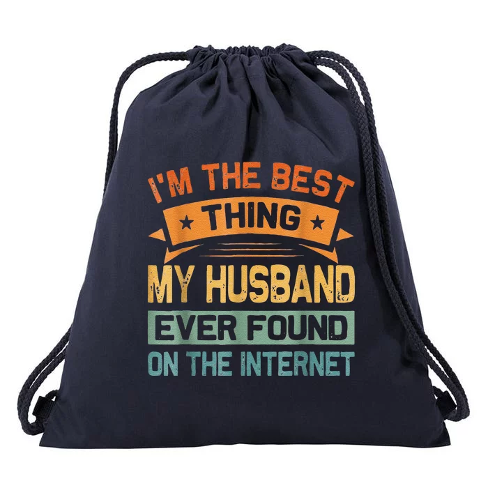 I'm The Best Thing My Husband Ever Found On The Internet Drawstring Bag