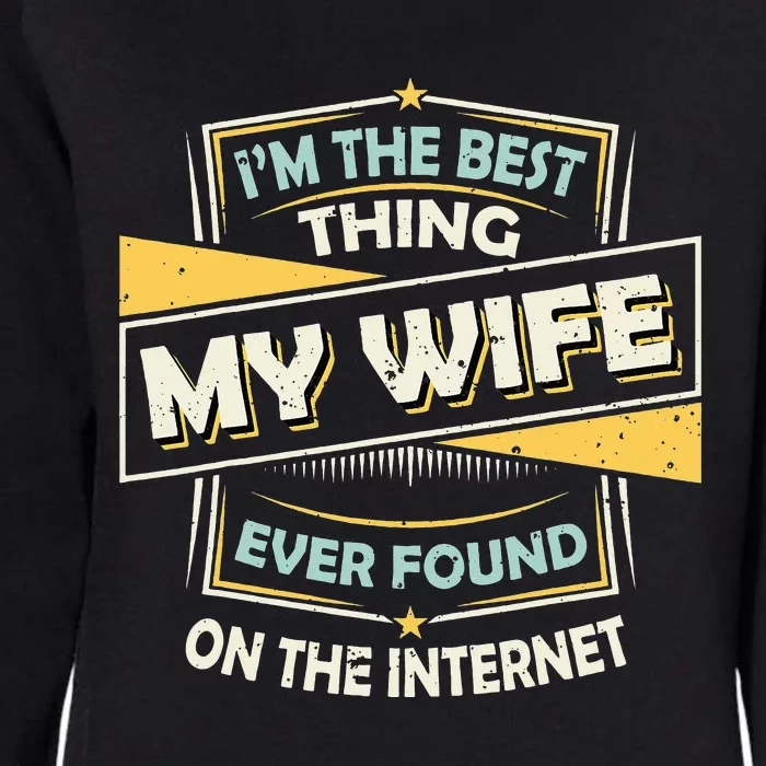 I'm The Best Thing My Wife Ever Found On The Internet Womens California Wash Sweatshirt