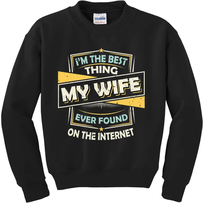 I'm The Best Thing My Wife Ever Found On The Internet Kids Sweatshirt