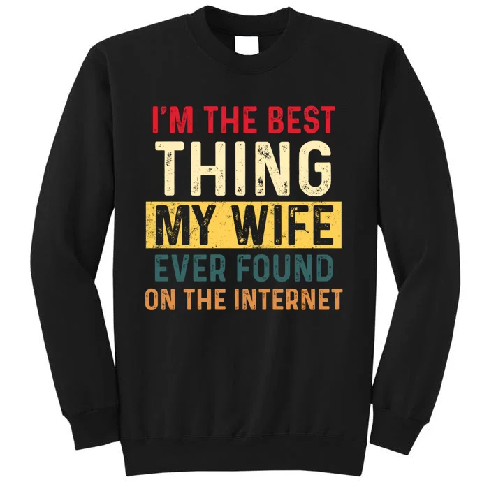 IM The Best Thing My Wife Ever Found On The Internet Retro Tall Sweatshirt