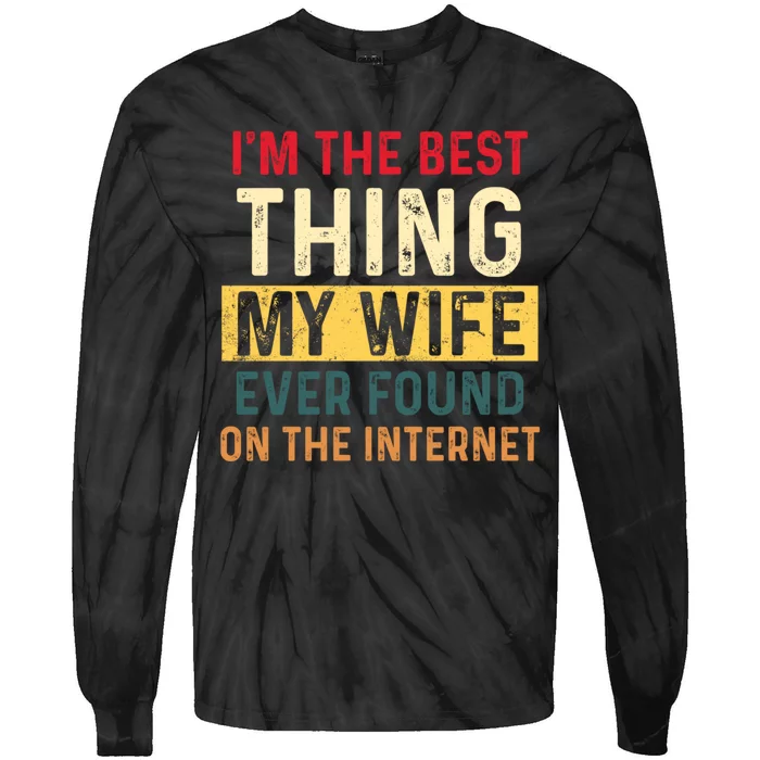 IM The Best Thing My Wife Ever Found On The Internet Retro Tie-Dye Long Sleeve Shirt