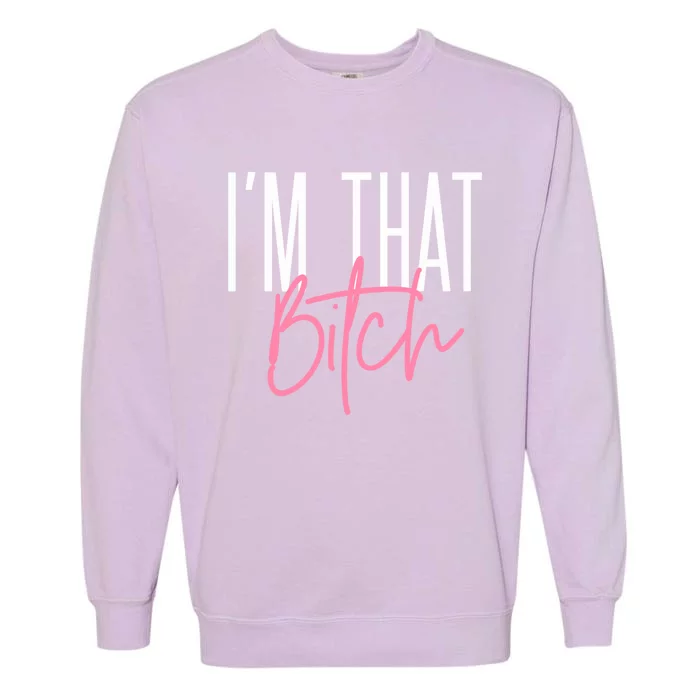 I'm That Bitch Cute Gift Garment-Dyed Sweatshirt