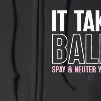 It Takes Balls Spay And Neuter Your Pets Saying Design Full Zip Hoodie