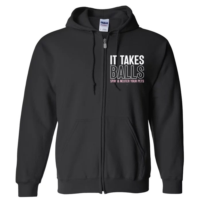 It Takes Balls Spay And Neuter Your Pets Saying Design Full Zip Hoodie