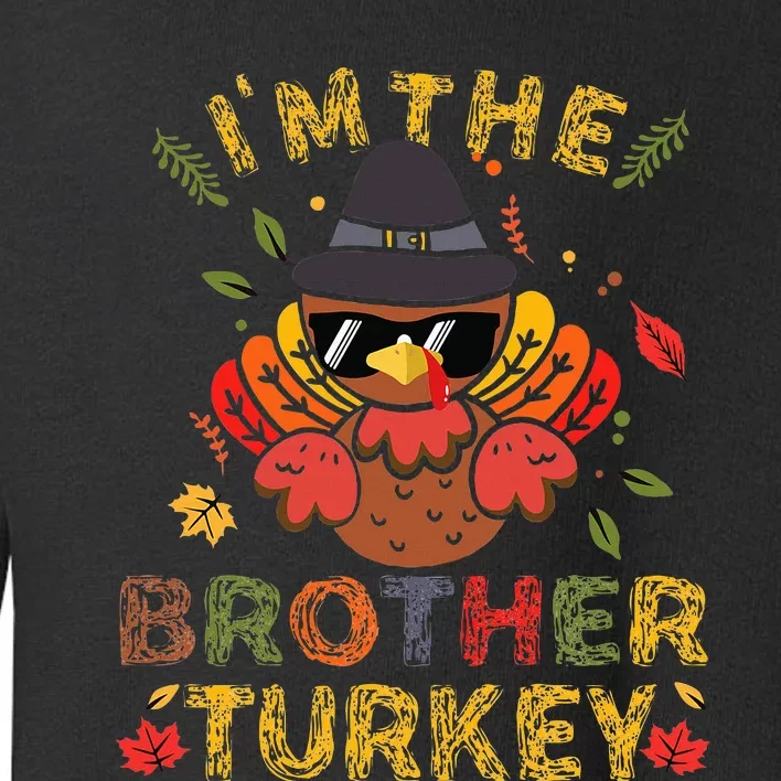 IM The Brother Turkey Family Matching Group Thanksgiving Toddler Sweatshirt