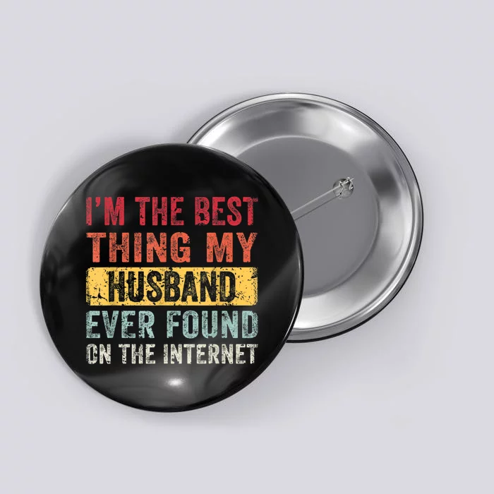 I'm The Best Thing My Husband Ever Found On The Internet Vintage Retro Button