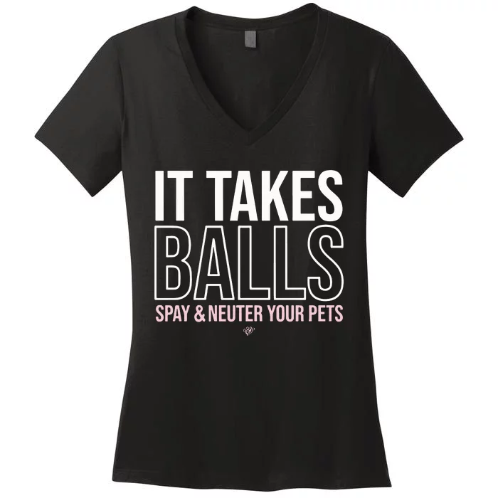 It Takes Balls Spay & Neuter Your Pets Women's V-Neck T-Shirt