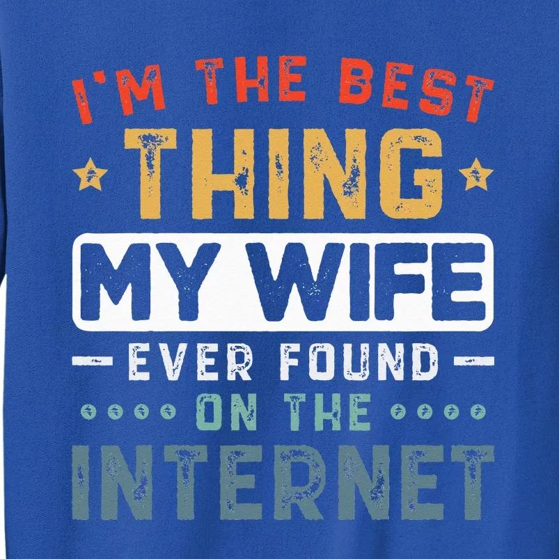 Im The Best Thing My Wife Ever Found On The Internet Couple Sweatshirt