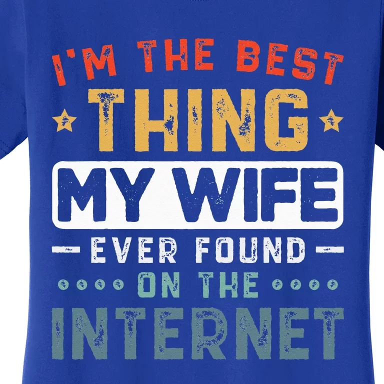 Im The Best Thing My Wife Ever Found On The Internet Couple Women's T-Shirt