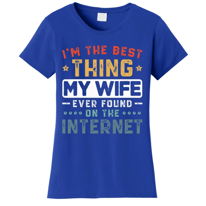 Im The Best Thing My Wife Ever Found On The Internet Couple Women's T-Shirt