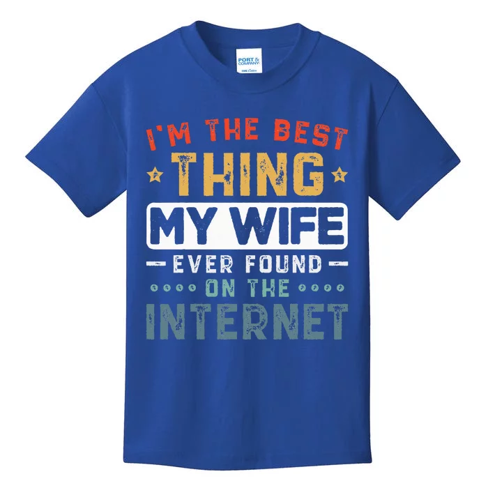 Im The Best Thing My Wife Ever Found On The Internet Couple Kids T-Shirt