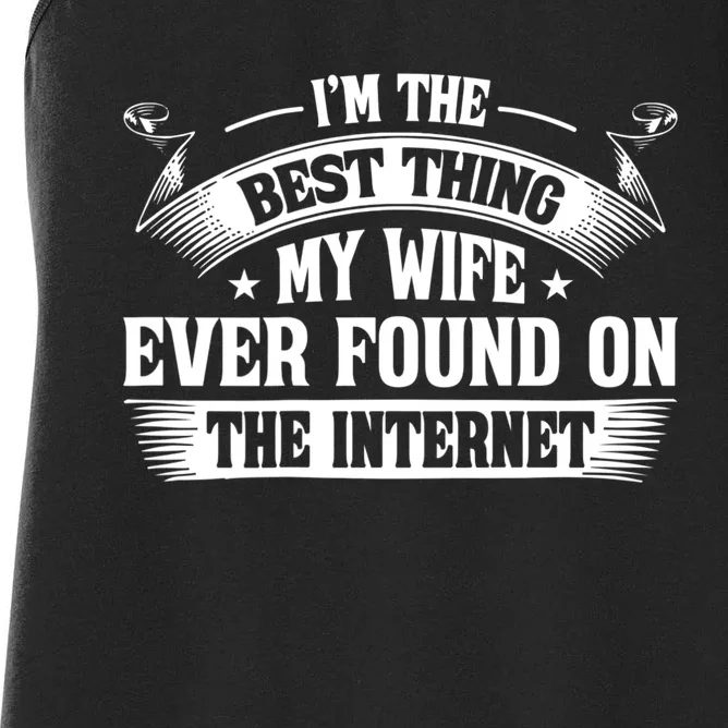 I'm The Best Thing My Wife Ever Found On The Internet (Back) Women's Racerback Tank