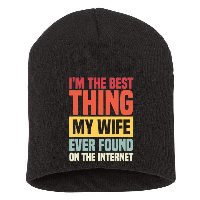 I'm The Best Thing My Husband Ever Found On The Internet Short Acrylic Beanie