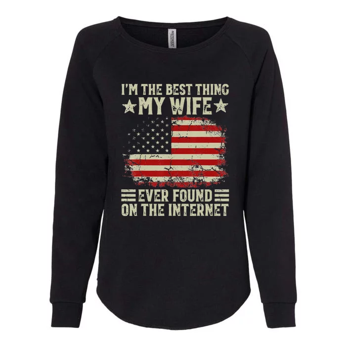 Im The Best Thing My Wife Ever Found On The Internet Vintage Womens California Wash Sweatshirt