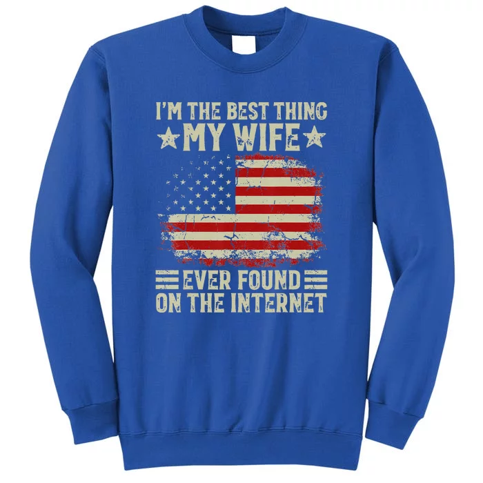 Im The Best Thing My Wife Ever Found On The Internet Vintage Sweatshirt