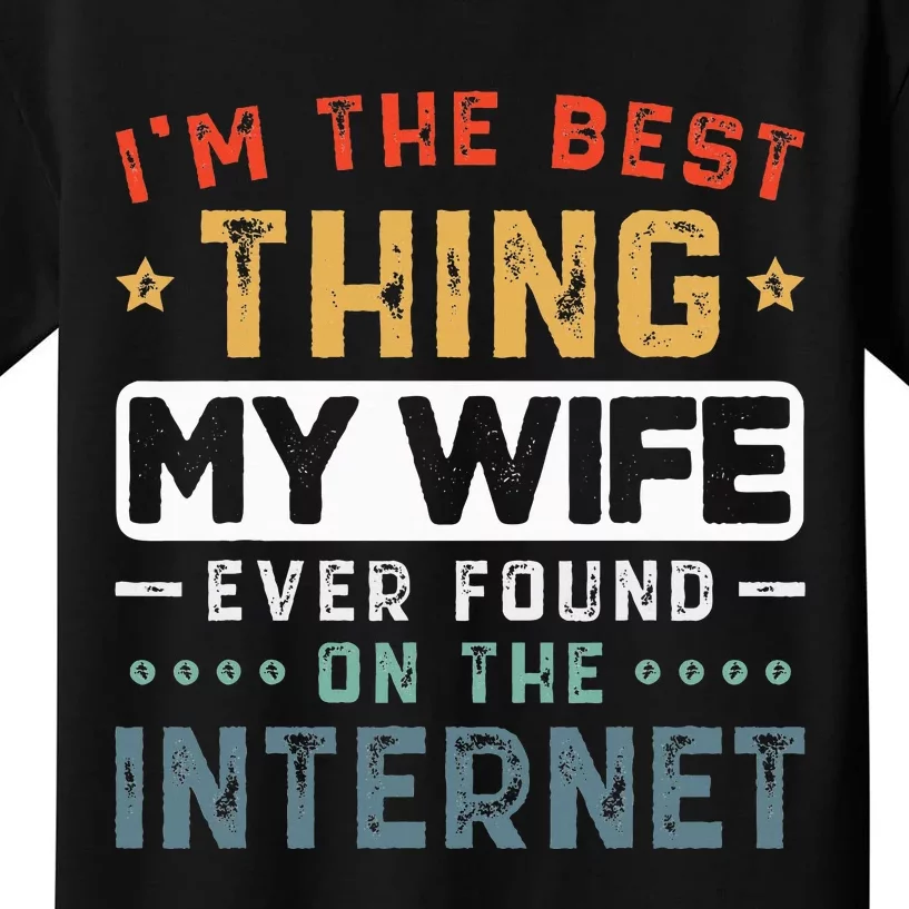 I'm The Best Thing My Wife Ever Found On The Internet Couple Kids T-Shirt