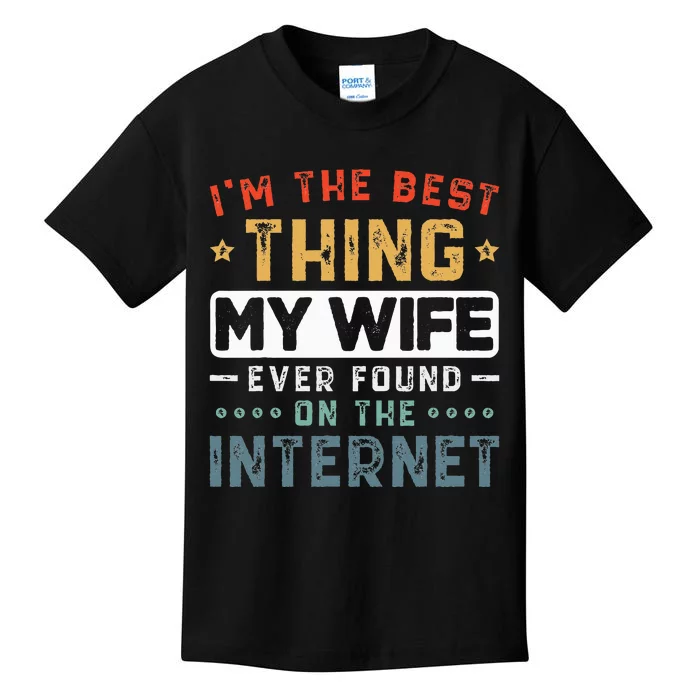 I'm The Best Thing My Wife Ever Found On The Internet Couple Kids T-Shirt