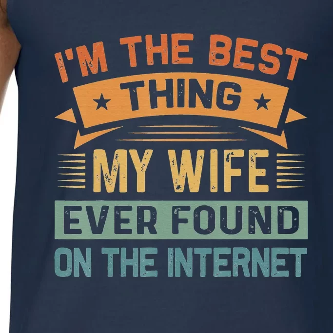 Im The Best Thing My Wife Ever Found On The Internet Vintage Comfort Colors® Tank Top