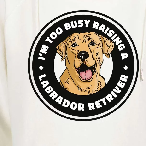 I'm Too Busy Raising A Labrador Retriever Womens Funnel Neck Pullover Hood