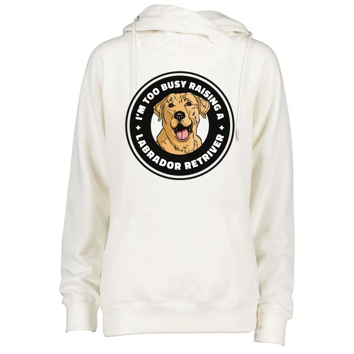 I'm Too Busy Raising A Labrador Retriever Womens Funnel Neck Pullover Hood