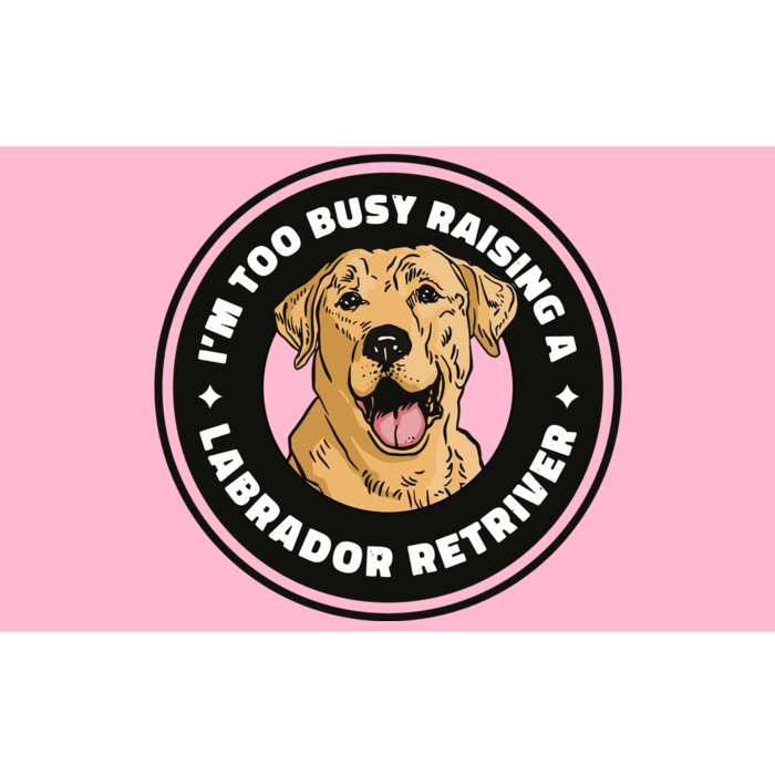 I'm Too Busy Raising A Labrador Retriever Bumper Sticker