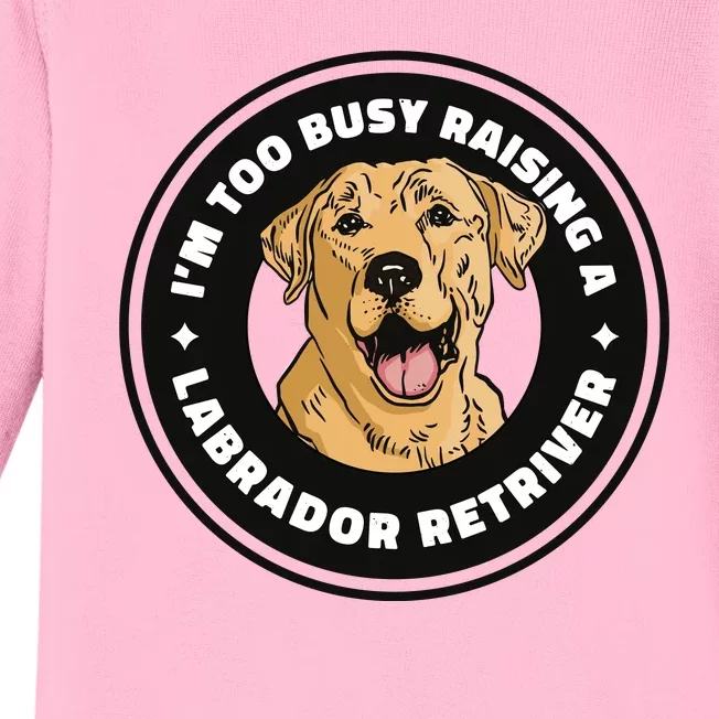 I'm Too Busy Raising A Labrador Retriever Baby Long Sleeve Bodysuit