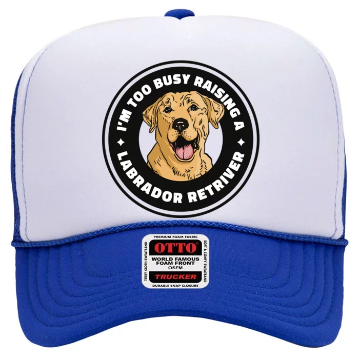 I'm Too Busy Raising A Labrador Retriever High Crown Mesh Trucker Hat