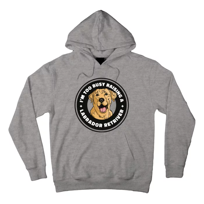 I'm Too Busy Raising A Labrador Retriever Hoodie