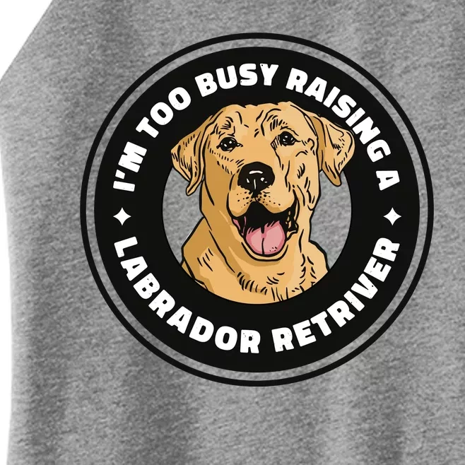 I'm Too Busy Raising A Labrador Retriever Women’s Perfect Tri Rocker Tank