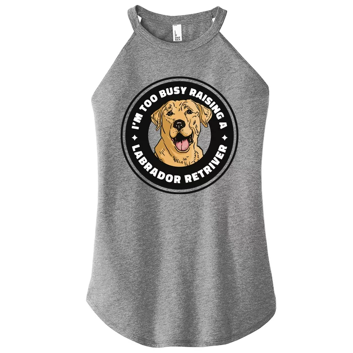 I'm Too Busy Raising A Labrador Retriever Women’s Perfect Tri Rocker Tank