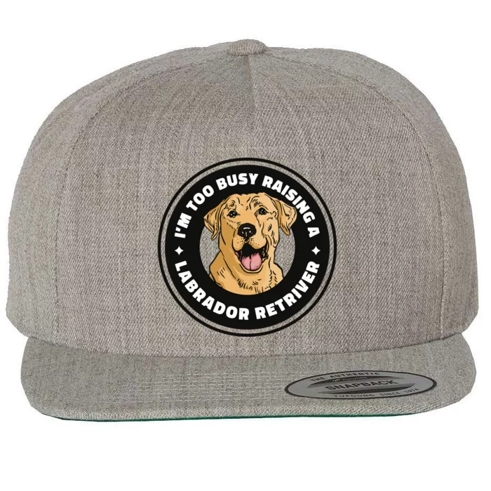 I'm Too Busy Raising A Labrador Retriever Wool Snapback Cap