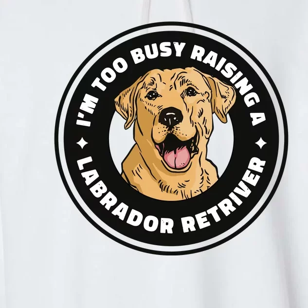 I'm Too Busy Raising A Labrador Retriever Garment-Dyed Fleece Hoodie