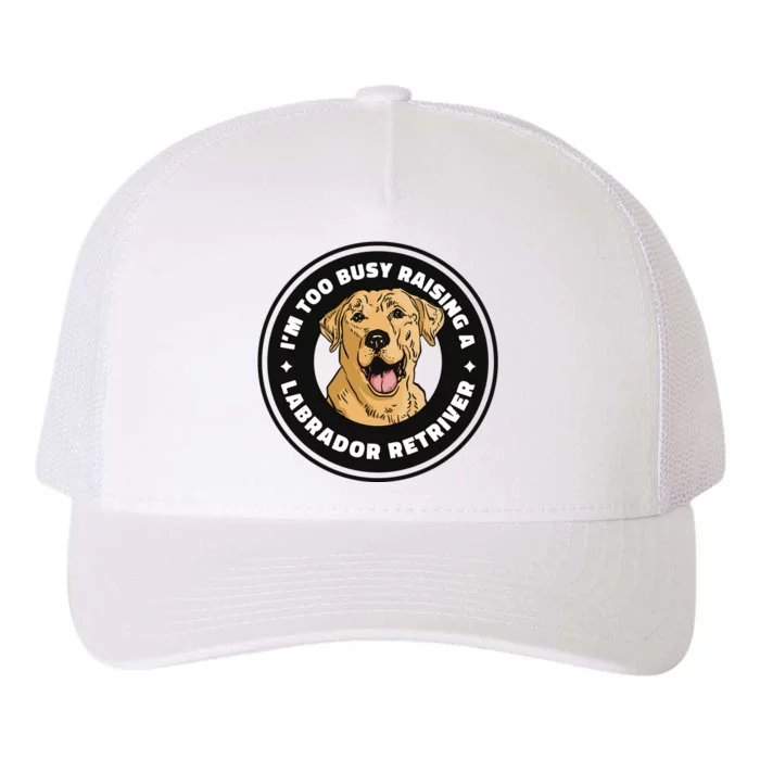 I'm Too Busy Raising A Labrador Retriever Yupoong Adult 5-Panel Trucker Hat