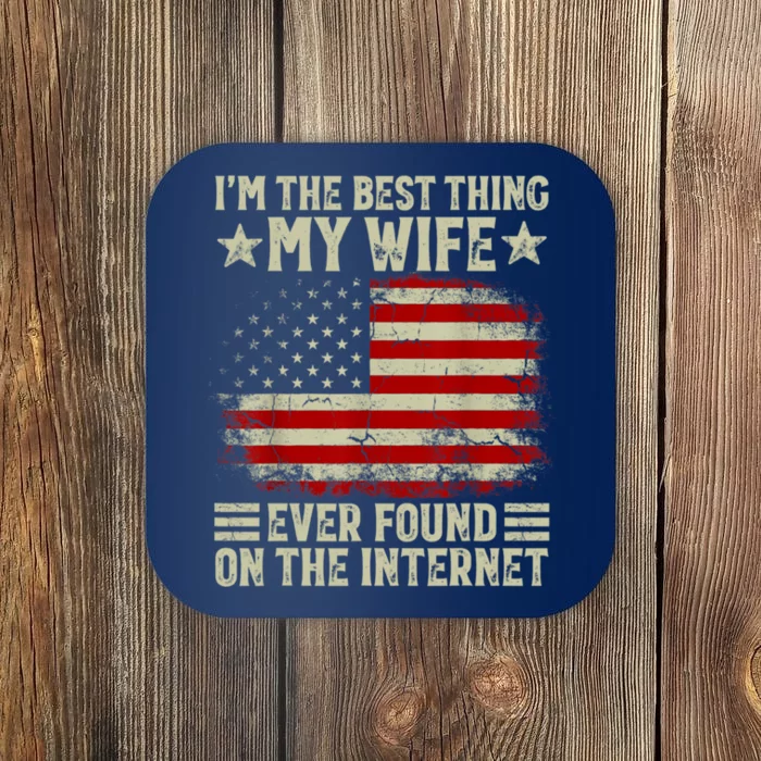 Im The Best Thing My Wife Ever Found On The Internet Coaster