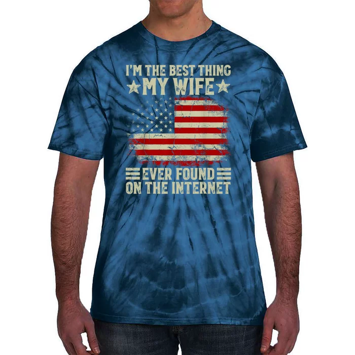 Im The Best Thing My Wife Ever Found On The Internet Tie-Dye T-Shirt