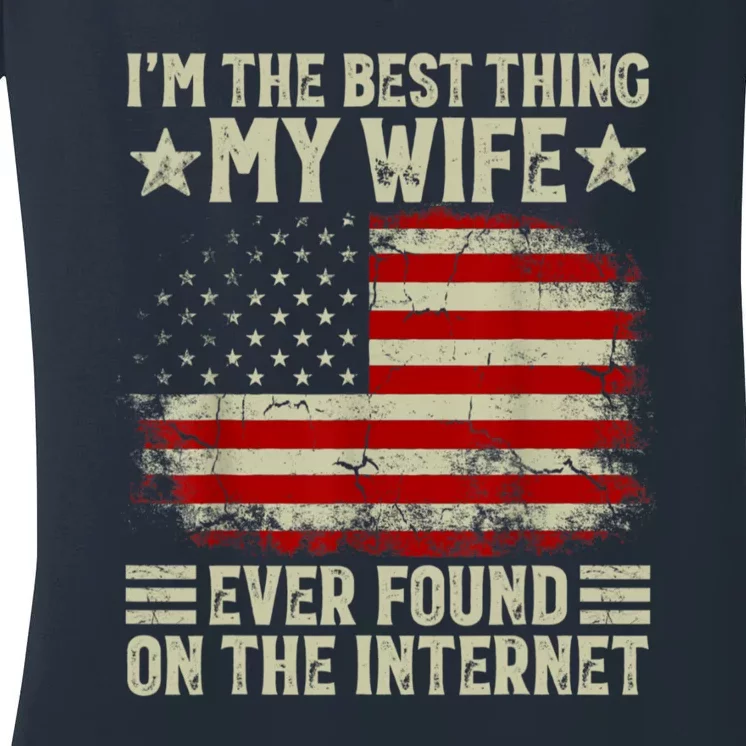 Im The Best Thing My Wife Ever Found On The Internet Women's V-Neck T-Shirt