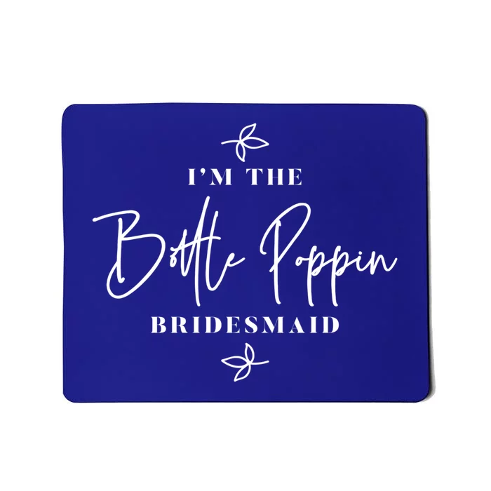 I'm The Bottle Poppin Bridesmaid Gift Mousepad