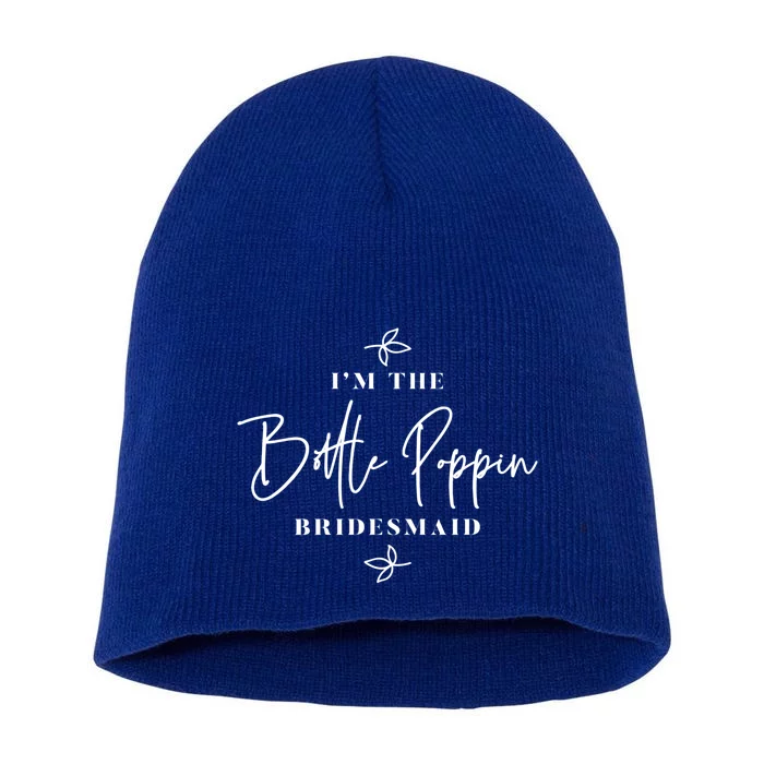 I'm The Bottle Poppin Bridesmaid Gift Short Acrylic Beanie