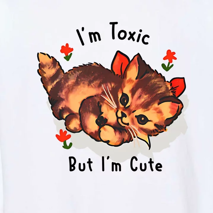 Im Toxic But Im Cute Garment-Dyed Sweatshirt