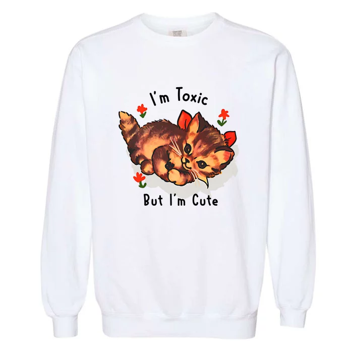 Im Toxic But Im Cute Garment-Dyed Sweatshirt