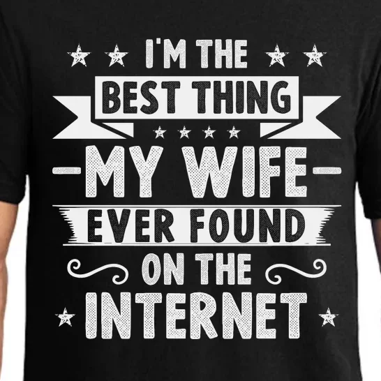 I'm The Best Thing My Wife Ever Found On The Internet Pajama Set