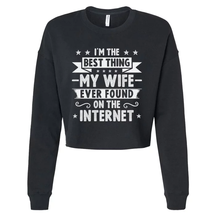 I'm The Best Thing My Wife Ever Found On The Internet Cropped Pullover Crew